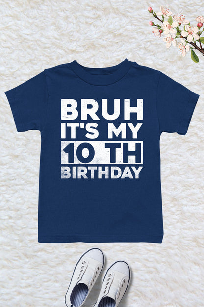 Bruh Its My Birthday 10th Shirt