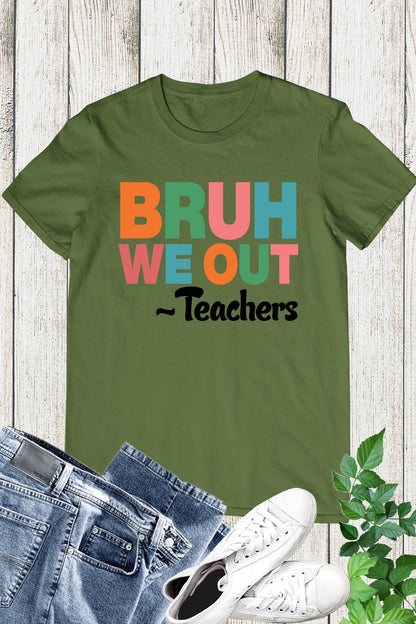 Bruh We Out Teacher Shirts