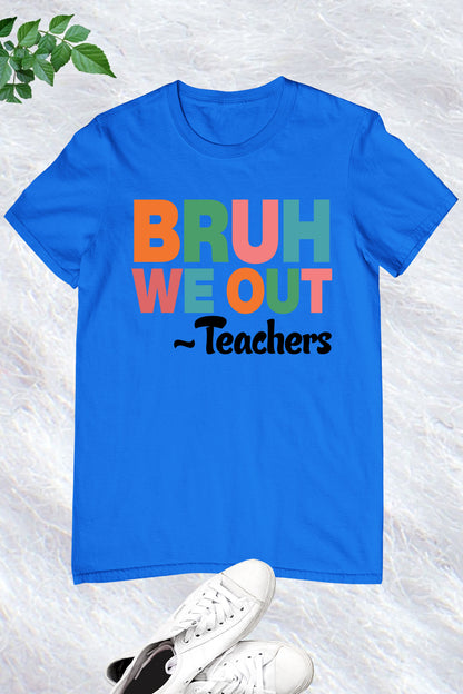 Bruh We Out Teacher Shirts