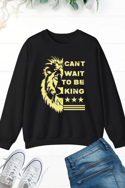 Can't Wait to Be King Lion Sweatshirt