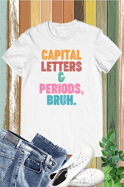 Capital Letters and Periods Bruh Funny Grammar Shirt