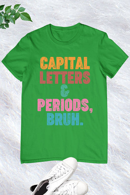 Capital Letters and Periods Bruh Funny Grammar Shirt