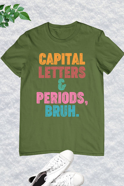 Capital Letters and Periods Bruh Funny Grammar Shirt