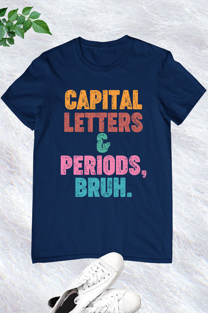 Capital Letters and Periods Bruh Funny Grammar Shirt