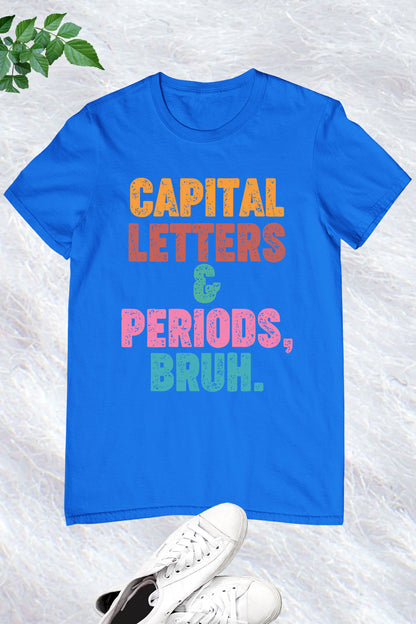 Capital Letters and Periods Bruh Funny Grammar Shirt