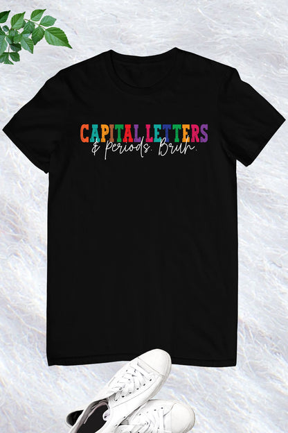 English Teacher Capital Letters and Periods Bruh Shirt