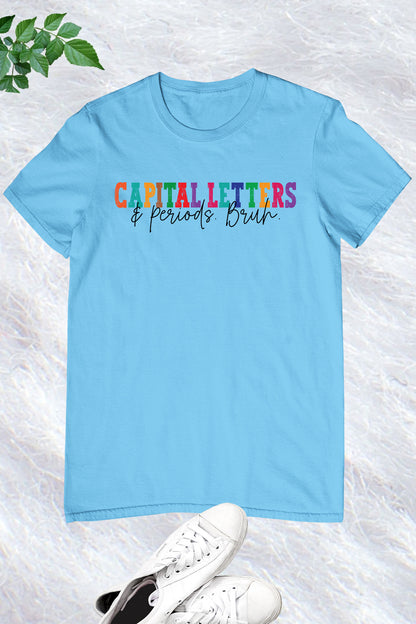 English Teacher Capital Letters and Periods Bruh Shirt