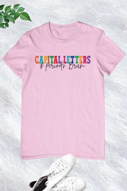 English Teacher Capital Letters and Periods Bruh Shirt