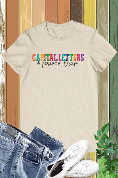 English Teacher Capital Letters and Periods Bruh Shirt