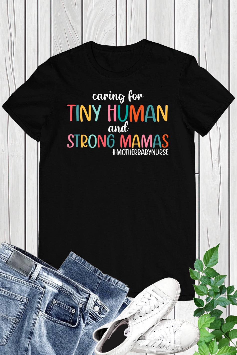 Caring for Tiny Humans and Strong Mamas T Shirt