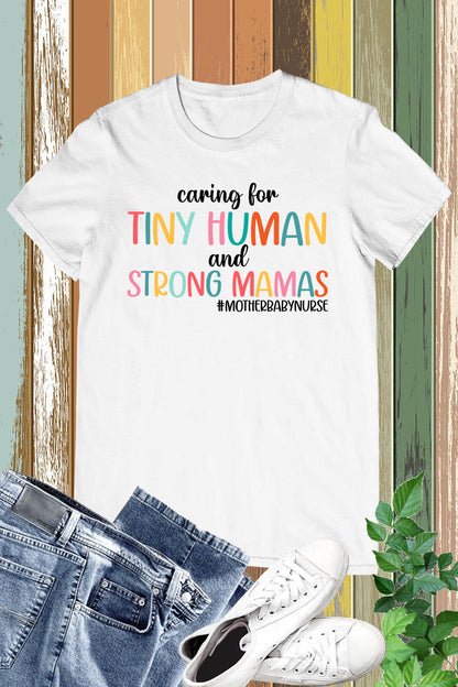 Caring for Tiny Humans and Strong Mamas T Shirt