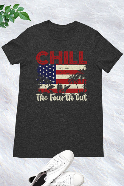 Chill The Fourth Out July Patriotic Shirt