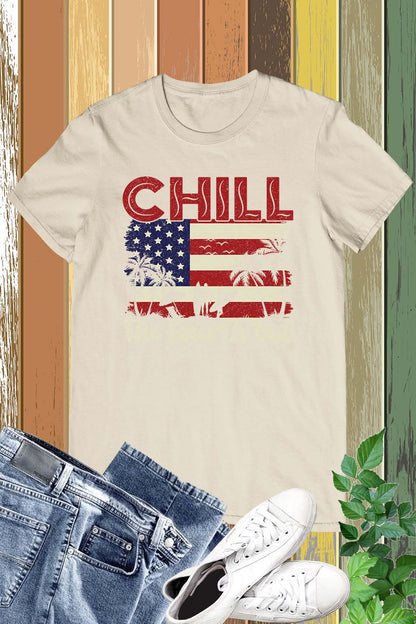 Chill The Fourth Out July Patriotic Shirt