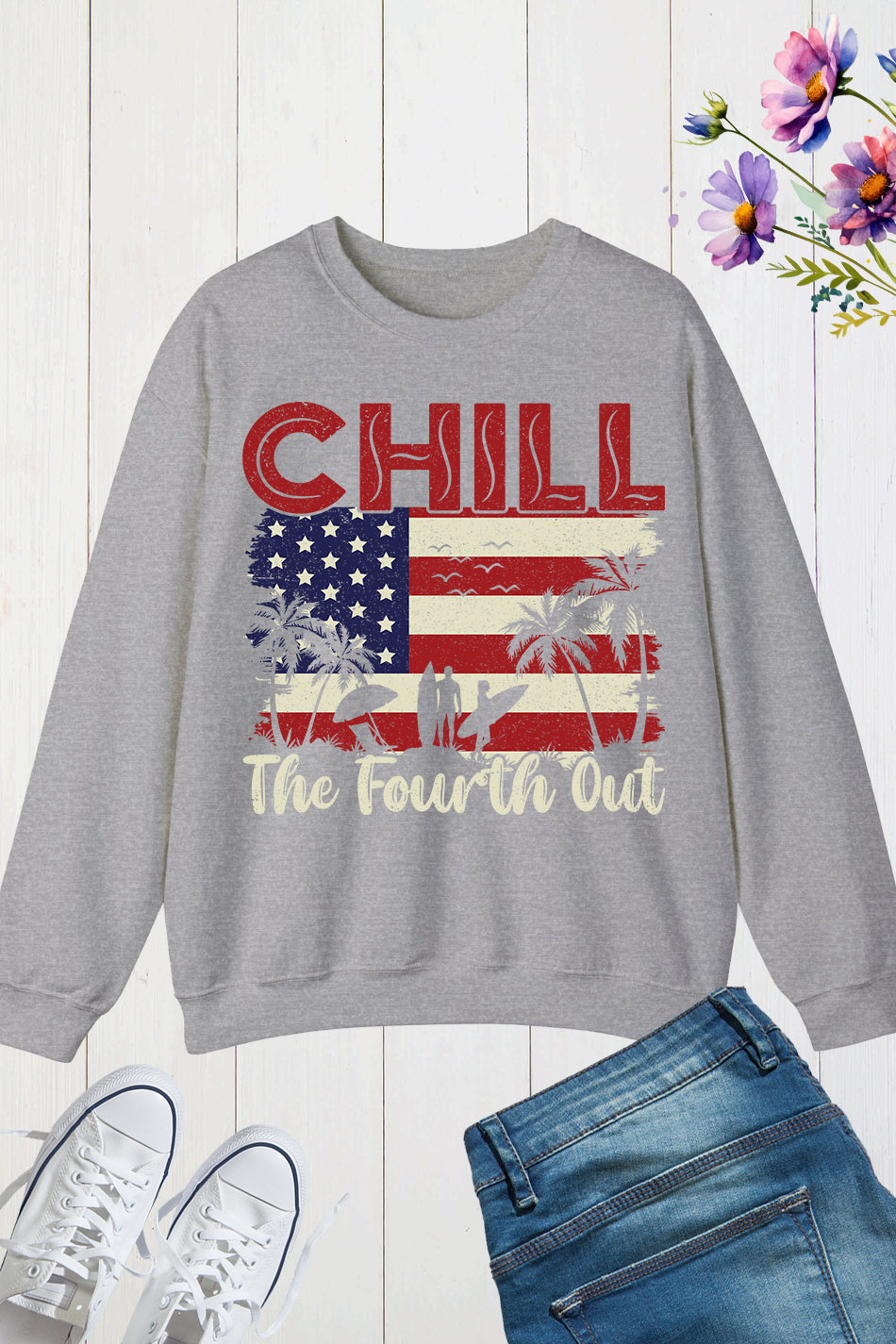 Chill The Fourth Out July Patriotic Sweatshirt