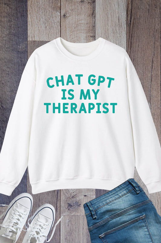 Chat Gpt Funny ChatGPT Is My Therapist Sweatshirt