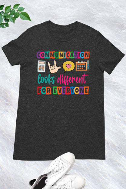 Communication Looks Different For Everyone Shirt