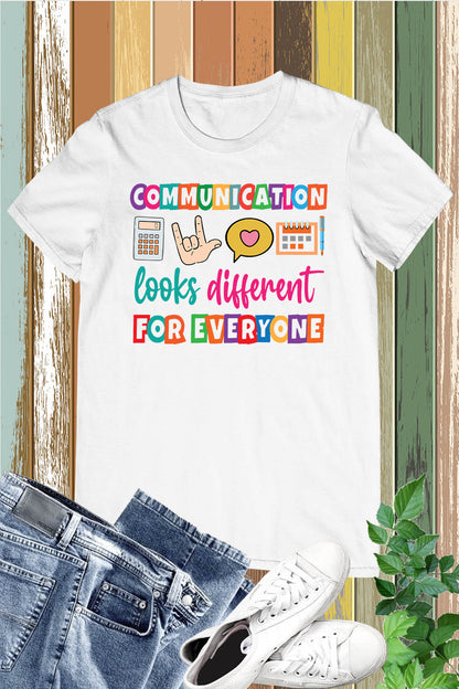 Communication Looks Different For Everyone Shirt