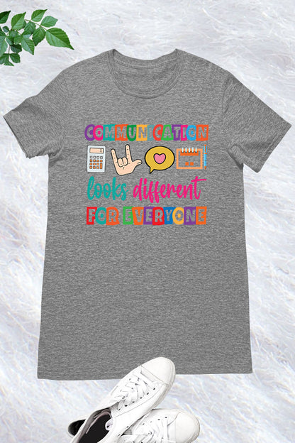 Communication Looks Different For Everyone Shirt