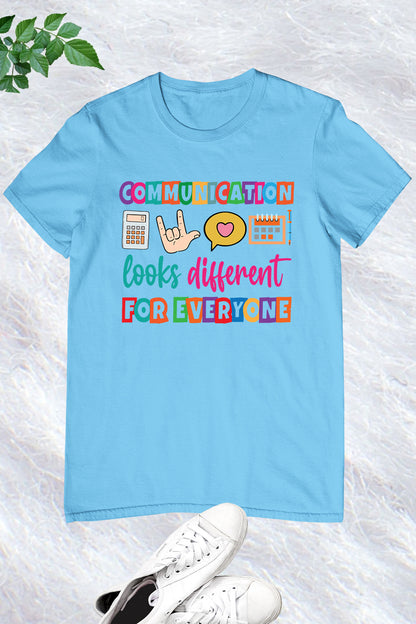 Communication Looks Different For Everyone Shirt