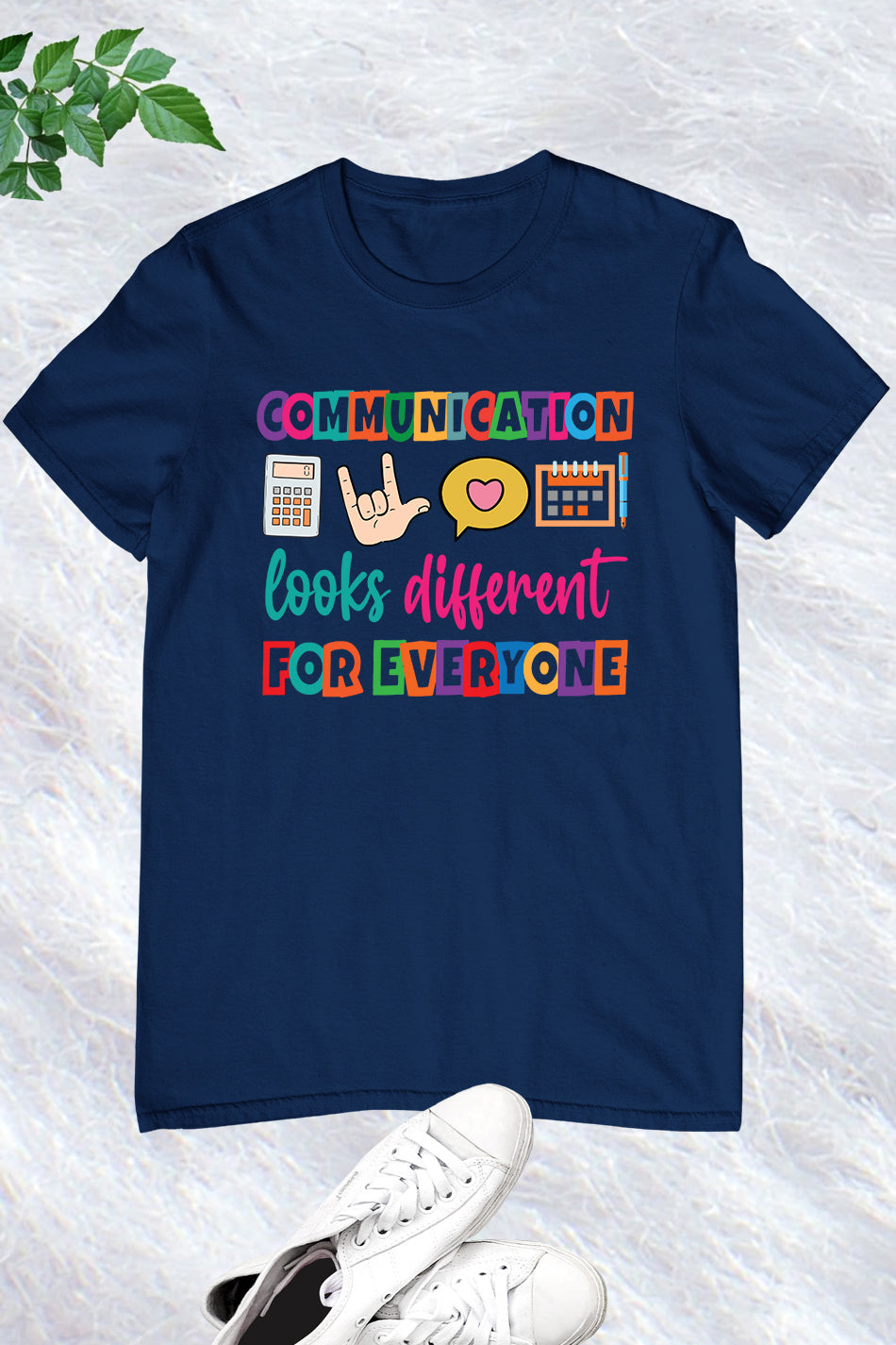 Communication Looks Different For Everyone Shirt