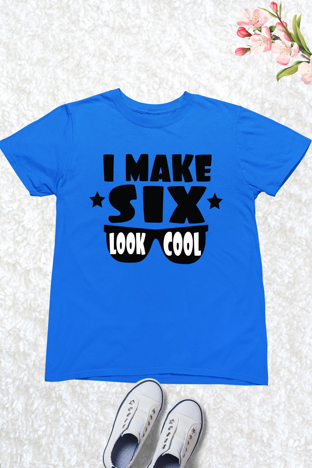 I Make Six Look Cool Birthday Shirt