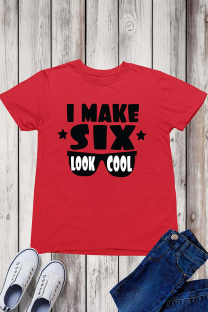 I Make Six Look Cool Birthday Shirt