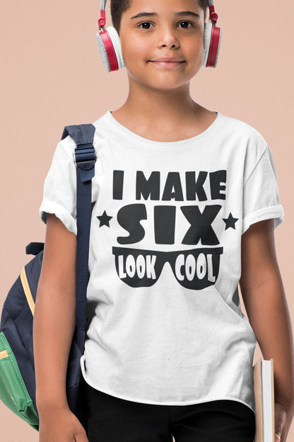 I Make Six Look Cool Birthday Shirt