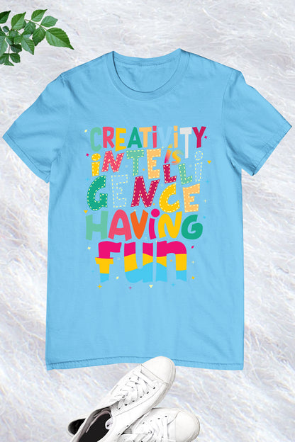 Creativity Is Intelligence Having Fun Teacher T-Shirt