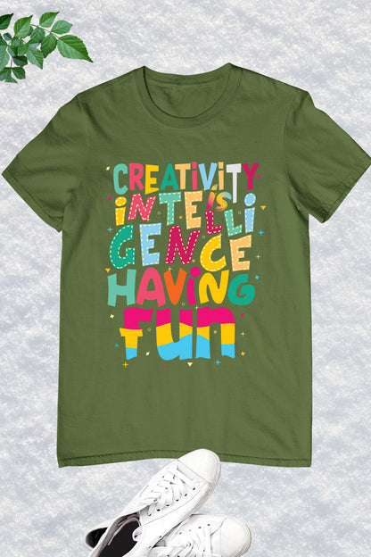 Creativity Is Intelligence Having Fun Teacher T-Shirt