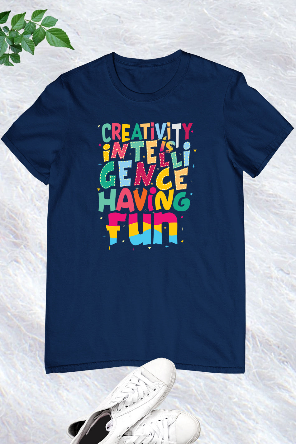 Creativity Is Intelligence Having Fun Teacher T-Shirt