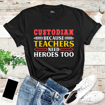 Custodian Because Teachers Need Heroes Too T Shirt