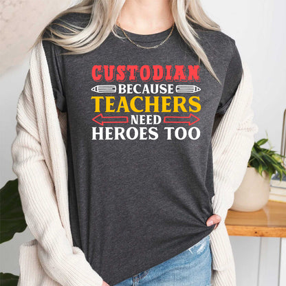 Custodian Because Teachers Need Heroes Too T Shirt