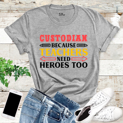 Custodian Because Teachers Need Heroes Too T Shirt