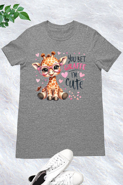 You Bet Giraffe I'm Cute Shirt