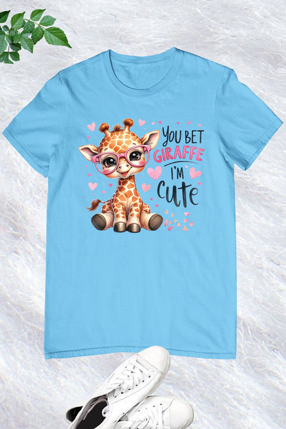 You Bet Giraffe I'm Cute Shirt