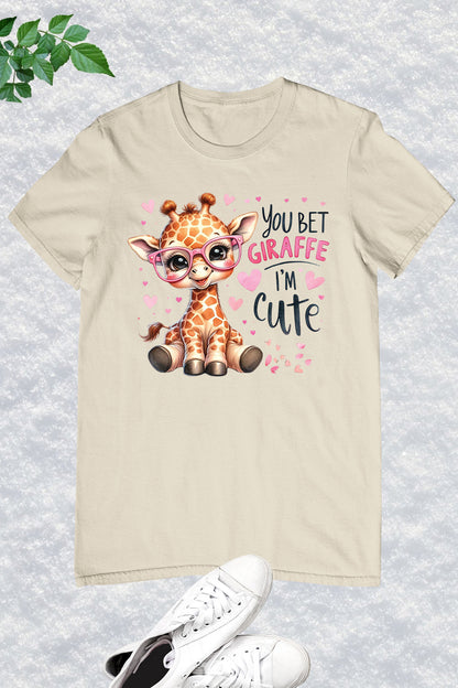 You Bet Giraffe I'm Cute Shirt