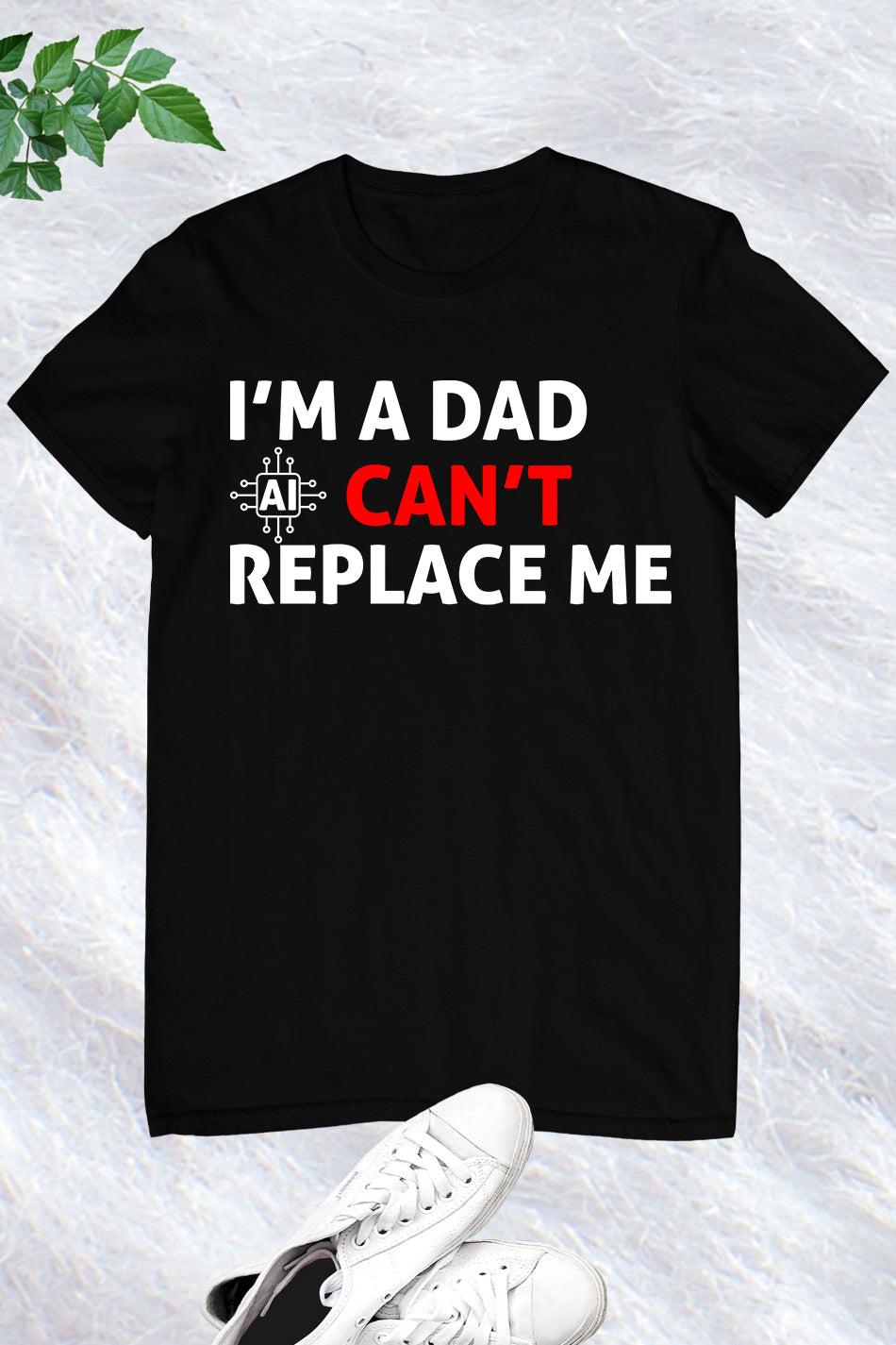 Im A Dad Ai Can't Replace Me Shirt Dad Tee