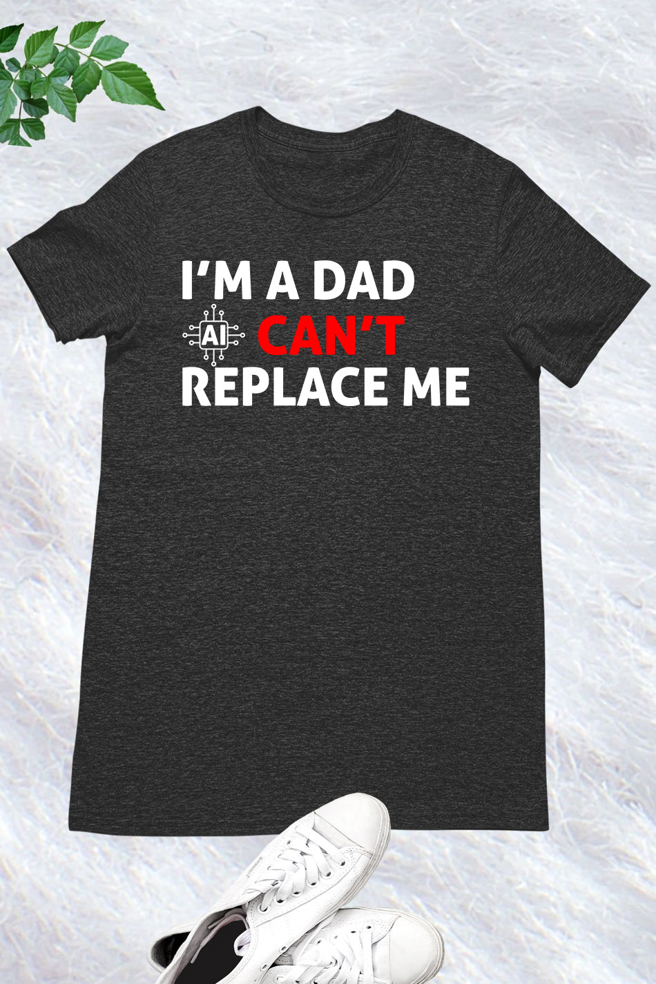 Im A Dad Ai Can't Replace Me Shirt Dad Tee