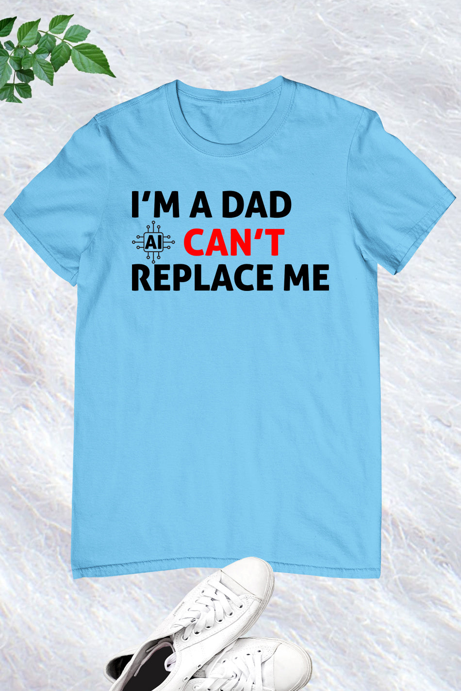 Im A Dad Ai Can't Replace Me Shirt Dad Tee