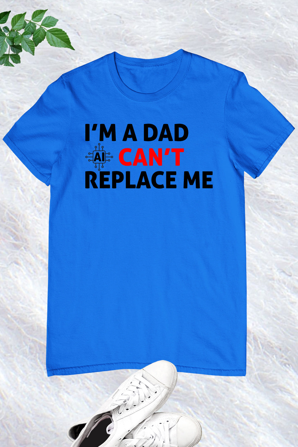 Im A Dad Ai Can't Replace Me Shirt Dad Tee