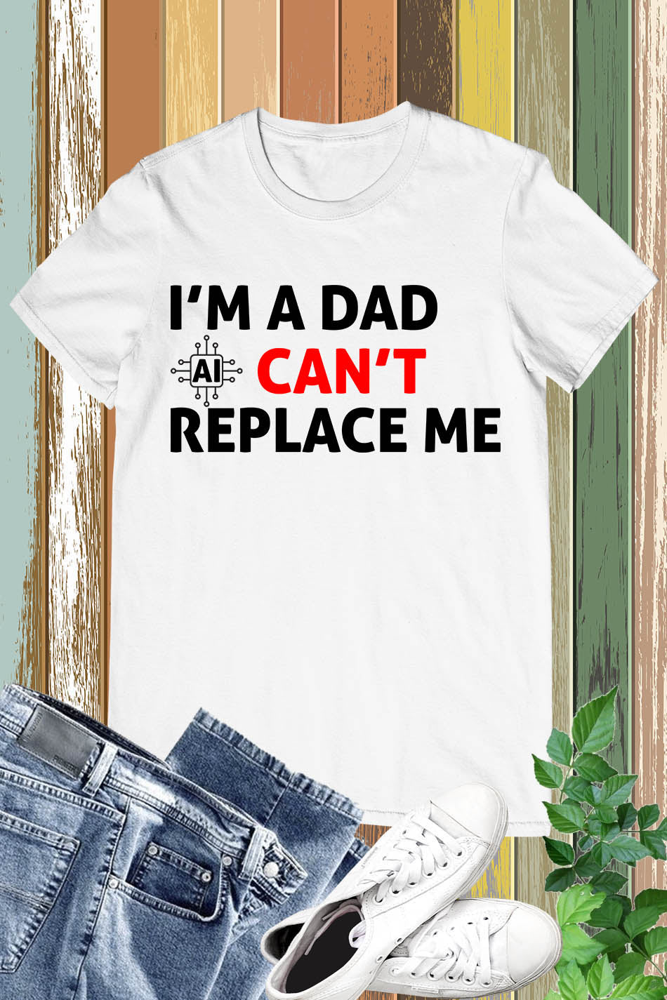 Im A Dad Ai Can't Replace Me Shirt Dad Tee