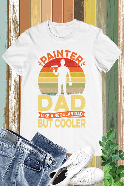 Painter Dad Like a Normal Dad But Cooler T shirt