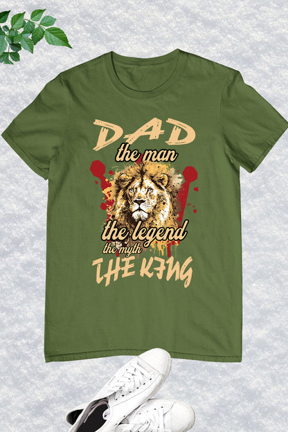 Dad the Man The Myth The Legend The King Shirt