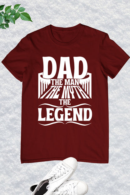 Dad The Man, The Myth, The Legend Shirt