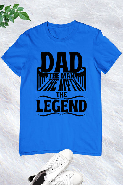 Dad The Man, The Myth, The Legend Shirt