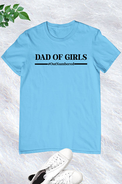 Dad of Girls Outnumbered Shirt