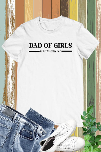 Dad of Girls Outnumbered Shirt