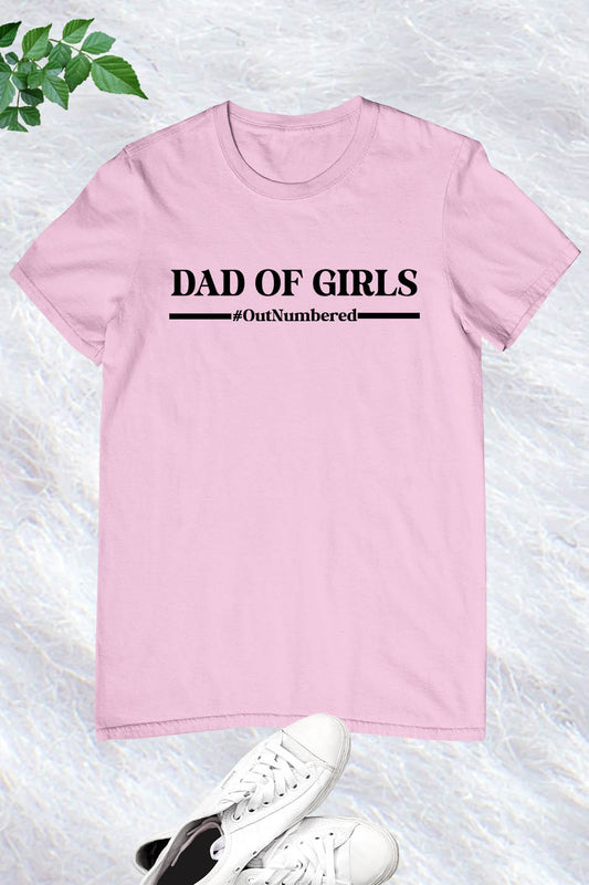 Dad of Girls Outnumbered Shirt