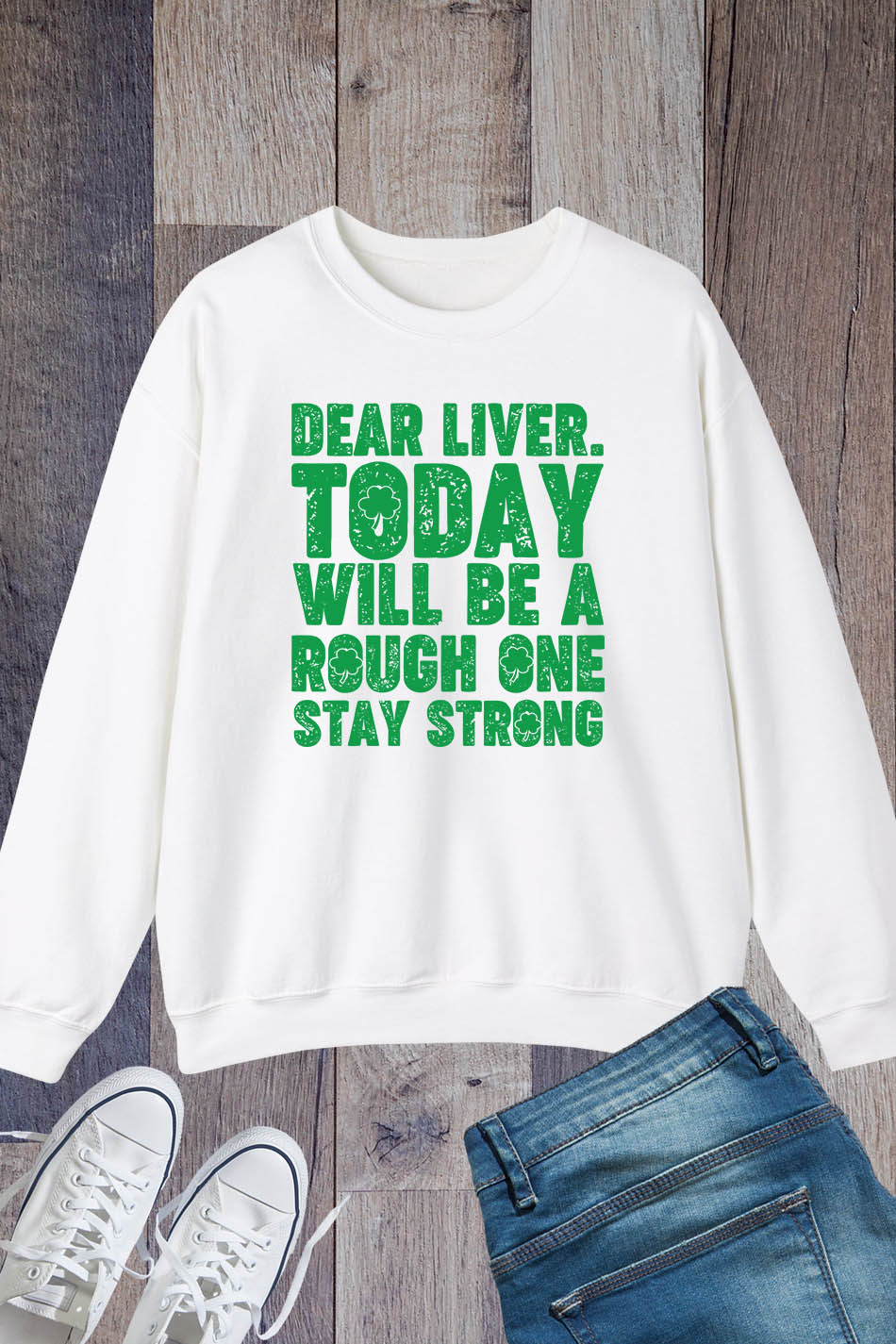 Dear Liver Today Will Be A Rough One Stay Strong Paddys Day Sweatshirts