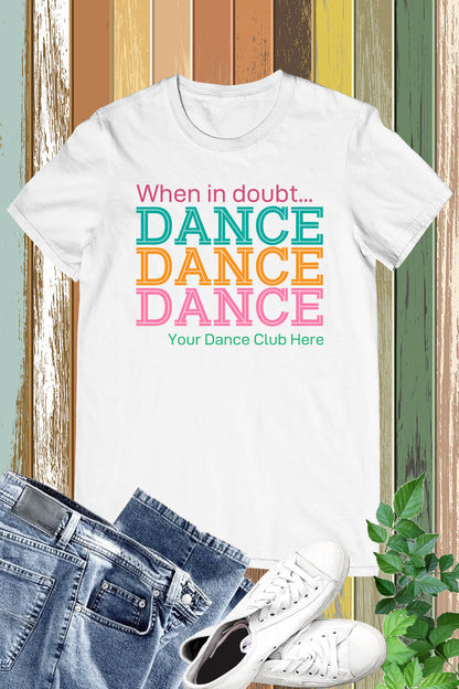 When in Doubt Personalized Dance Club Name Shirt